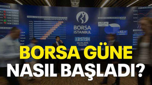 Borsa güne nasıl başladı?